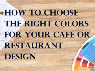 How To Choose The Right Colors for Your Cafe or Restaurant Interior