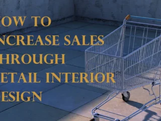 How To Increase Sales Through Retail Interior Design