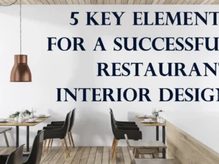 5 Key Elements of a Successful Restaurant Interior Design