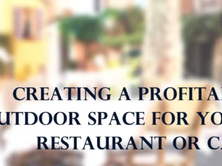 Tips for Creating a Profitable Outdoor Space for Your Restaurant or Cafe