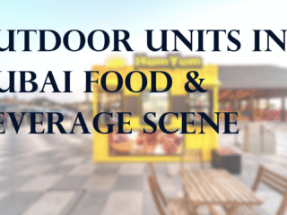 OUTDOOR UNITS IN DUBAI FOOD & BEVERAGE SCENE