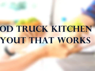 Food Truck Kitchen Layout That Works