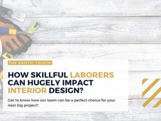 How Skillful Laborers Can Hugely Impact Interior Design?